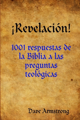 Revelaci?n!: 1001 respuestas de la Biblia a las preguntas teol?gicas - Armstrong, Dave