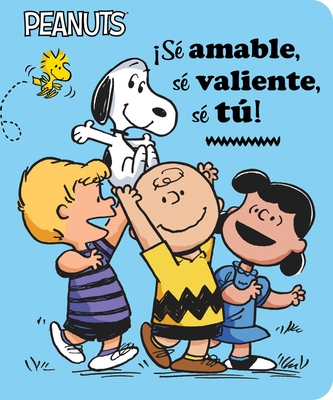 S? Amable, S? Valiente, S? T! (Be Kind, Be Brave, Be You!) - Schulz, Charles M, and Barton, Elizabeth Dennis, and Romay, Alexis (Translated by)