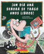 íUn D?a Una Se±ora Se Trag? Unos Libros! (There Was an Old Lady Who Swallowed Some Books!)