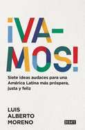 Vamos!: 7 Ideas Audaces Para Una Am?rica Latina Ms Pr?spera, Justa Y Feliz / L E Ts Do This! 7 Bold Ideas for a More Prosperous, More Equitable, and Happi