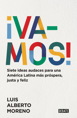 Vamos!: 7 Ideas Audaces Para Una Am?rica Latina Ms Pr?spera, Justa Y Feliz / L E Ts Do This! 7 Bold Ideas for a More Prosperous, More Equitable, and Happi - Moreno, Luis Alberto