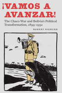 vamos a Avanzar!: The Chaco War and Bolivia's Political Transformation, 1899-1952