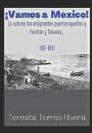 Vamos a M?xico!: La ruta de los emigrantes puertorriqueos a Yucatn y Tabasco. 1901-1910