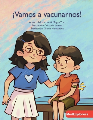 Vamos a vacunarnos!: Let's Take a Shot! Spanish Translation - Tran, Megan, and Junmei, Victoria (Illustrator), and Hernndez, Gloria (Translated by)