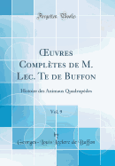 uvres Compl?tes de M. Lec. Te de Buffon, Vol. 9: Histoire des Animaux Quadrup?des (Classic Reprint)