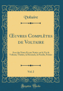 uvres Compl?tes de Voltaire, Vol. 2: Avec des Notes Et une Notice sur la Vie de Voltaire; Th??tre, la Henriade, la Pucelle, Po?sies (Classic Reprint)