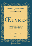 uvres, Vol. 1: Jours d'Exil, Premi?re Partie (1849-1851) (Classic Reprint)