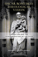 scar Romero's Theological Vision: Liberation and the Transfiguration of the Poor