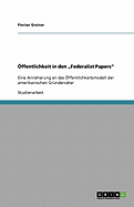 ffentlichkeit in den "Federalist Papers": Eine Annherung an das ffentlichkeitsmodell der amerikanischen Grndervter