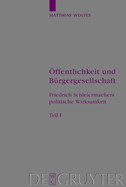 ffentlichkeit und Brgergesellschaft: Friedrich Schleiermachers politische Wirksamkeit. Schleiermacher-Studien. Band 1