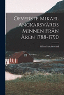 fverste Mikael Anckarsvrds Minnen Frn ren 1788-1790