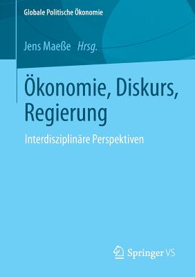 konomie, Diskurs, Regierung: Interdisziplinre Perspektiven - Maee, Jens (Editor)