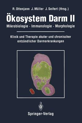 kosystem Darm II: Mikrobiologie, Immunologie, Morphologie Klinik und Therapie akuter und chronischer entzndlicher Darmerkrankungen - Ottenjann, R. (Editor), and Mller, J. (Editor), and Seifert, J. (Editor)