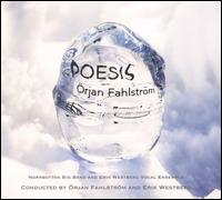 rjan Fahlstrm: Poesis - Norrbotten Big Band/Erik Westberg Vocal Ensemble