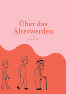 ber das lterwerden: Alt werden ist doof, aber jung zu sterben ist auch keine Lsung!
