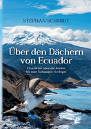 ber den Dchern von Ecuador: Eine Reise ber die Anden bis zum Galapagos-Archipel