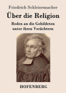 ber die Religion: Reden an die Gebildeten unter ihren Verchtern