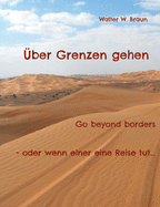 ber Grenzen gehen: Go beyond borders - oder wenn einer eine Reise tut...