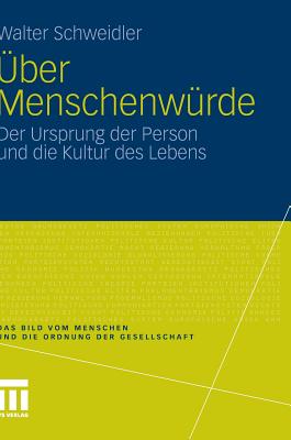 ber Menschenwrde: Der Ursprung der Person und die Kultur des Lebens - Schweidler, Walter