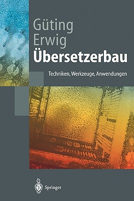 bersetzerbau: Techniken, Werkzeuge, Anwendungen - Gting, Ralf Hartmut, and Erwig, Martin