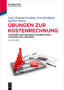 bungen Zur Kostenrechnung: Aufgaben Und bungsklausuren Sowie Ausfhrliche Lsungen