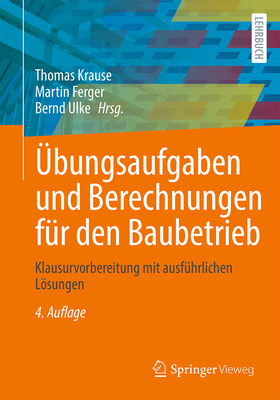 bungsaufgaben und Berechnungen fr den Baubetrieb: Klausurvorbereitung mit ausfhrlichen Lsungen - Krause, Thomas (Editor), and Ferger, Martin (Editor), and Ulke, Bernd (Editor)