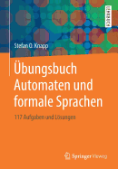 bungsbuch Automaten und formale Sprachen: 117 Aufgaben und Lsungen