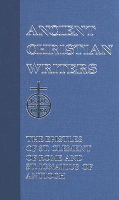 01. The Epistles of St. Clement of Rome and St. Ignatius of Antioch - Kleist, James A. (Translated with commentary by)