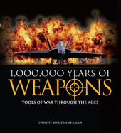 1,000,000 Years of Weapons: Tools of War Through the Ages