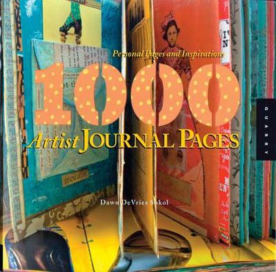1,000 Artist Journal Pages: Personal Pages and Inspirations - Sokol, Dawn DeVries