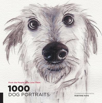 1,000 Dog Portraits: From the People Who Love Them - Raye, Robynne