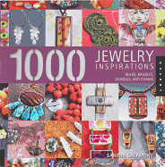 1,000 Jewelry Inspirations: Beads, Baubles, Dangles, and Chains