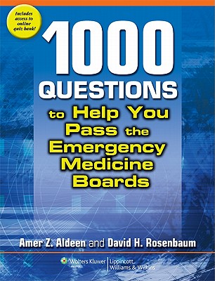 1,000 Questions to Help You Pass the Emergency Medicine Boards - Aldeen, Amer Z, MD, and Rosenbaum, David H, MD