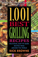1,001 Best Grilling Recipes: Delicious, Easy-To-Make Recipes from Around the World