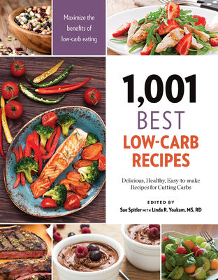 1,001 Best Low-Carb Recipes: Delicious, Healthy, Easy-To-Make Recipes for Cutting Carbs - Spitler, Sue (Editor), and Yoakam, Linda R, R D