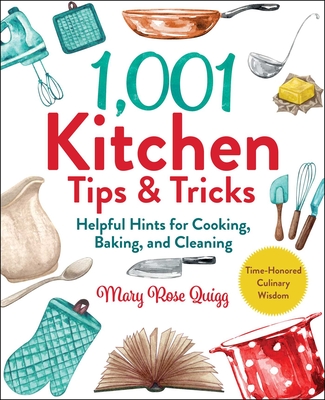 1,001 Kitchen Tips & Tricks: Helpful Hints for Cooking, Baking, and Cleaning - Quigg, Mary Rose