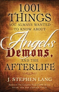 1, 001 Things You Always Wanted to Know About Angels, Demons, and the Afterlife - J. Stephen Lang