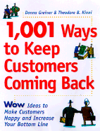 1,001 Ways to Keep Customers Coming Back: Wow Ideas That Make Customers Happy and Will Increase Your Bottom Line