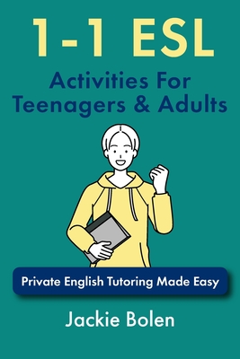 1-1 ESL Activities For Teenagers & Adults: Private English Tutoring Made Easy - Bolen, Jackie