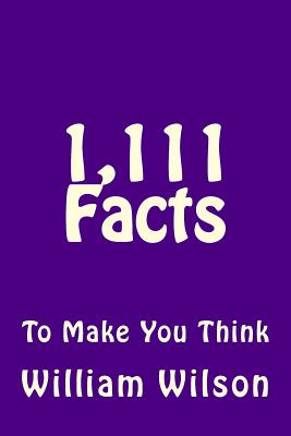 1,111 Facts to Make You Think - Wilson, William, Sir