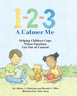 1-2-3 A Calmer Me: Helping Children Cope When Emotions Get Out of Control - Patterson, Colleen A., and Miles, Brenda S.