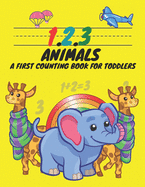 1, 2, 3, Animals A First Counting Book for Toddlers: Count with Me, Math Activity Book for Pre K, Kindergarten and Kids Ages 3-5 Preschool Numbers Tracing Math Practice Workbook