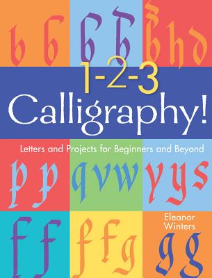 1-2-3 Calligraphy!: Letters and Projects for Beginners and Beyond Volume 2 - Winters, Eleanor