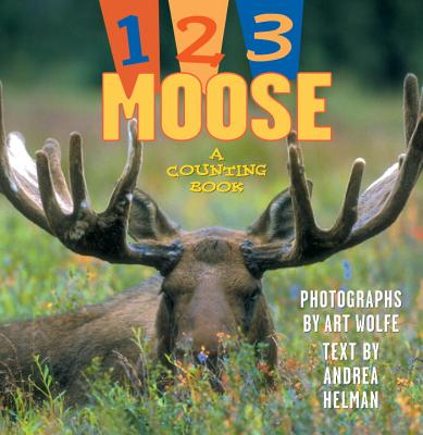 1, 2, 3 Moose - Helman, Andrea (Text by), and Wolfe, Art (Photographer)