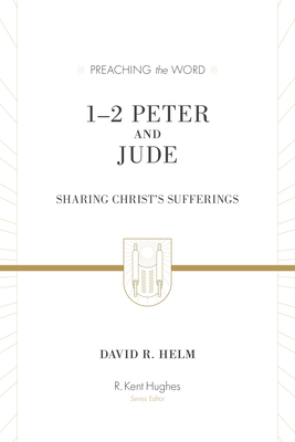 1-2 Peter and Jude: Sharing Christ's Sufferings (Redesign) - Helm, David R, and Hughes, R Kent (Editor)