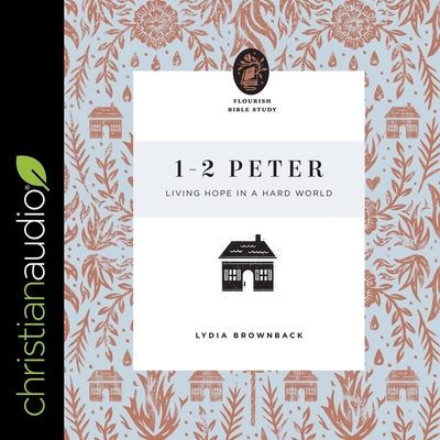 1-2 Peter: Living Hope in a Hard World - Brownback, Lydia, and Richardson, Ann (Read by)