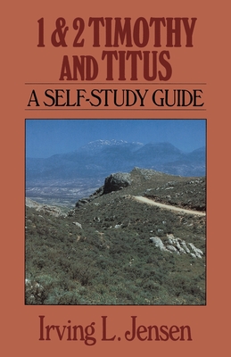 1 & 2 Timothy and Titus: A Self-Study Guide - Jensen, Irving L, B.A., S.T.B., Th.D.