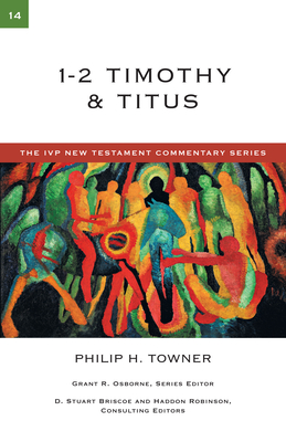 1-2 Timothy & Titus: Volume 14 - Towner, Philip H