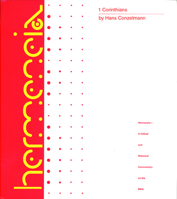 1 Corinthians: A Commentary on the First Epistle to the Corinthians - Conzelmann, Hans, and Leitch, James W, and MacRae, George W (Editor)