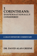 1 Corinthians: DISPENSATIONALLY CONSIDERED: A Grace Expositional Commentary